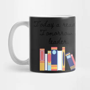 Today a reader, tomorrow a leader. Mug